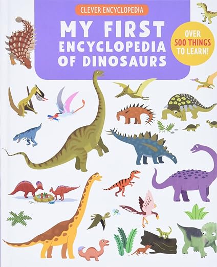 My First Encyclopedia of Dinosaurs: Over 500 Things to Learn!